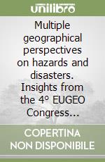 Multiple geographical perspectives on hazards and disasters. Insights from the 4° EUGEO Congress (Roma, 5-7 settembre 2013) libro