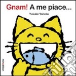 Gnam! A me piace.... Ediz. illustrata libro