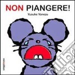 Non piangere! Ediz. illustrata libro