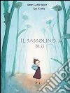 Il sassolino blu. Ediz. illustrata libro