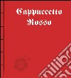 Cappuccetto Rosso. Ediz. illustrata libro