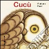 Cucù! Ediz. illustrata libro