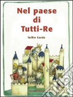 Nel paese di tutti-Re. Ediz. illustrata