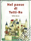 Nel paese di tutti-Re. Ediz. illustrata libro di Corda Tullio