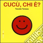 Cucù, chi è? Ediz. illustrata libro