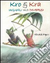 Kro & Kra uguali ma diversi. Ediz. illustrata libro