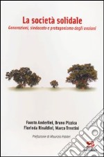 La società solidale. Generazioni, sindacato e protagonismo degli anziani libro