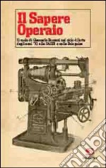 Il sapere operaio. Il ruolo di Giancarlo Bonezzi nel ciclo di lotte degli anni '70 alla SASIB e nella Bolognina libro