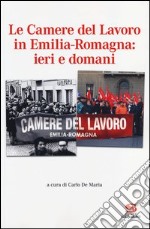 Le Camere del Lavoro in Emilia Romagna: ieri e domani
