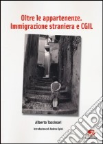 Oltre le appartenenze. Immigrazione straniera e CGIL