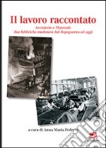 Il lavoro raccontato. Acciaierie e maserati: due fabbriche modenesi dal dopoguerra ad oggi