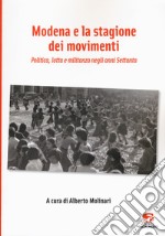 Modena e la stagione dei movimenti. Politica, lotta e militanza negli anni Settanta libro