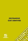 (Re)Framing Our Identities. Ediz. Multilingue libro