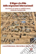 Il Niger e la sfida delle migrazioni internazionali. Una ricerca sul campo su mobilità umana, sindacato e società civile libro