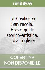 La basilica di San Nicola. Breve guida storico-artistica. Ediz. inglese libro