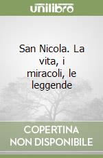 San Nicola. La vita, i miracoli, le leggende libro