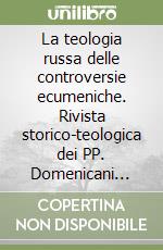 La teologia russa delle controversie ecumeniche. Rivista storico-teologica dei PP. Domenicani della Basilica di San Nicola libro