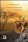 Un re d'autunno. Gioacchino Murat libro