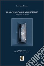 Filosofia dell'amore misericordioso. Alla ricerca del mistero libro