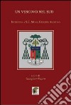 Un vescovo nel Sud. Intervista a S. E. Mons. Giuseppe Agostino libro di Pitaro Gianpiero