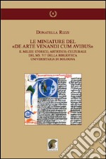 Le mianiature del «De arte venandi cum avibus». Il milieu storico, artistico, culturale del ms. 717 della Biblioteca Universitaria di Bologna. Ediz. illustrata