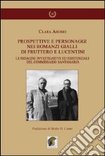 Prospettive e personaggi nei romanzi gialli di Fruttero e Lucentini. Le indagini investigative ed esistenziali del commissario Santamaria