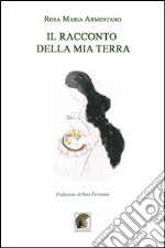 Il racconto della mia terra libro