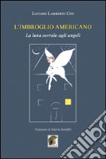 L'imbroglio americano. La luna sorride agli angeli