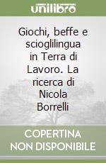 Giochi, beffe e scioglilingua in Terra di Lavoro. La ricerca di Nicola Borrelli