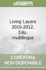 Living Layers 2010-2012. Ediz. multilingue libro