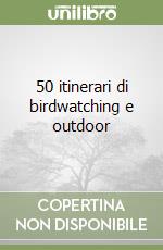 50 itinerari di birdwatching e outdoor
