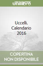 Uccelli. Calendario 2016 libro
