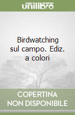 Birdwatching sul campo. Ediz. a colori libro