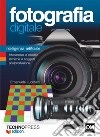 Fotografia digitale. Intelligenza artificiale. Fotocamera e obiettivi, tecniche e soggetti postproduzione libro di Lucchetti Emanuele