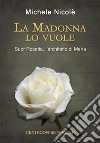 La Madonna lo vuole. Suor Rosetta, l'architetto di Maria libro