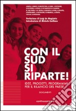 Con il sud si riparte! Idee, progetti, programmi per il rilancio del Paese libro