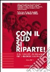 Con il sud si riparte! Idee, progetti, programmi per il rilancio del Paese libro