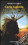Carlo Gentile. Un napoletano tra gli indiani d'America libro