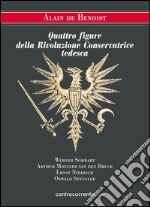 Quattro figure della Rivoluzione Conservatrice tedesca. Werner Sombart, Arthur Moeller van den Bruck, Ernst Niekisch, Oswald Spengler libro