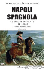 Napoli spagnola. Vol. 5: Le Spagne infrante (1621-1665) libro