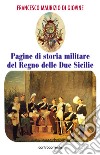 Pagine di storia militare del Regno delle Due Sicilie libro di Di Giovine Francesco Maurizio