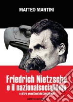 Friedrich Nietzsche e il nazionalsocialismo e altre questioni nietzscheane libro