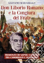 Don Liborio Romano e la Congiura del Frate. Tramonto di Napoli Capitale tra camorristi e intriganti