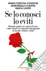 Se lo conosci lo eviti. Manuale pratico di sopravvivenza: come evitare di rimanere intrappolati in legami violenti o letali libro