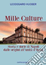 Mille culture. Storia e storie di Napoli dalle origini all'unità d'Italia