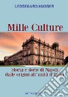 Mille culture. Storia e storie di Napoli dalle origini all'unità d'Italia libro