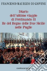 Diario dell'ultimo viaggio di Ferdinando II Re del Regno delle Due Sicilie nelle Puglie