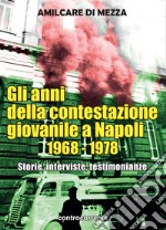 Gli anni della contestazione giovanile a Napoli 1968-1978. Storie, interviste, testimonianze libro