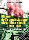 Gli anni della contestazione giovanile a Napoli 1968-1978. Storie, interviste, testimonianze libro