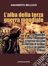 L'alba della terza guerra mondiale. Pandemie, crisi finanziarie e strategie belliche di controllo globale a stelle (di Davide) e strisce libro